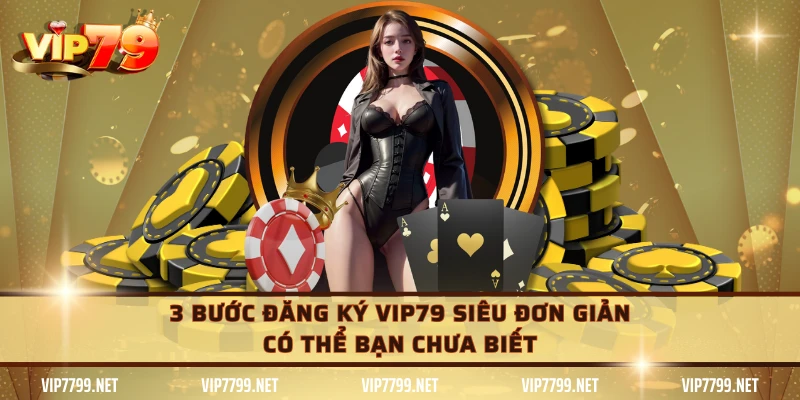 3 bước đăng ký VIP79 siêu đơn giản có thể bạn chưa biết