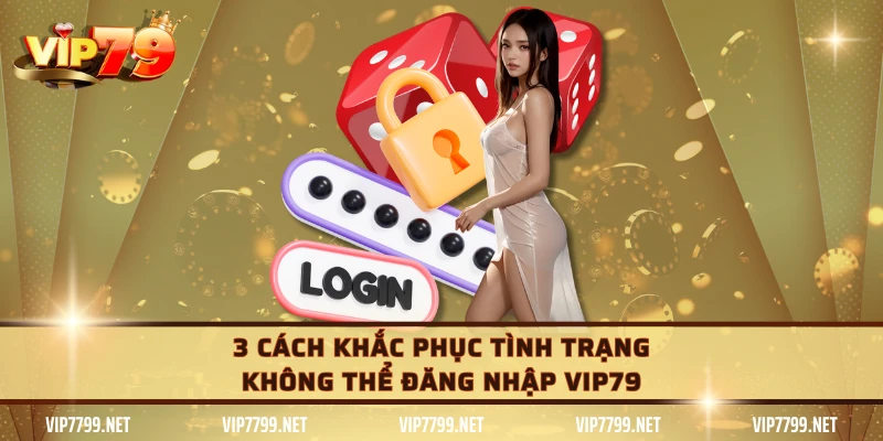 3 cách khắc phục tình trạng không thể đăng nhập VIP79