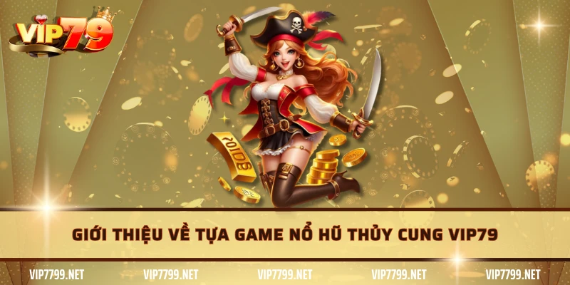 Giới thiệu về tựa game nổ hũ thủy cung VIP79