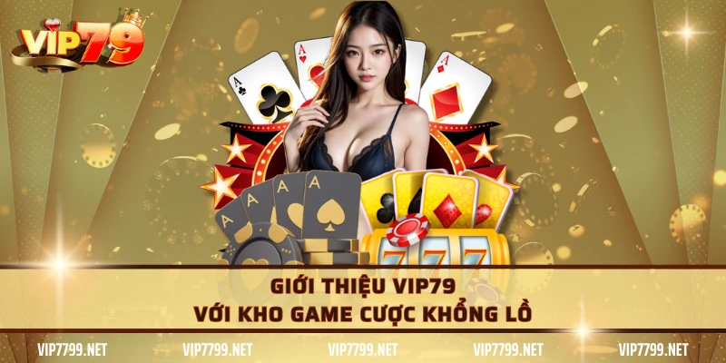 Giới thiệu VIP79 với kho game cược khổng lồ