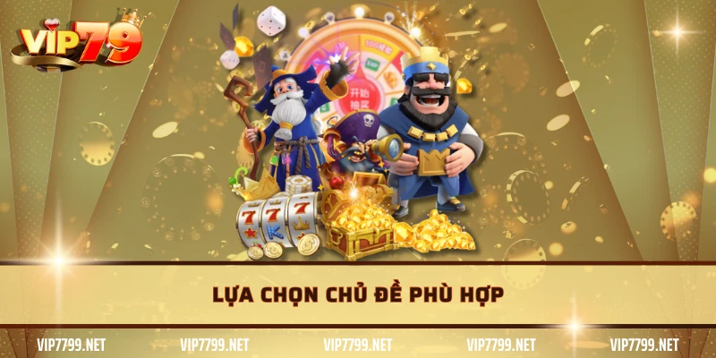 Lựa chọn chủ đề phù hợp