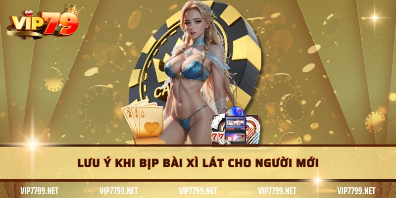 Lưu ý khi bịp bài xì lát cho người mới