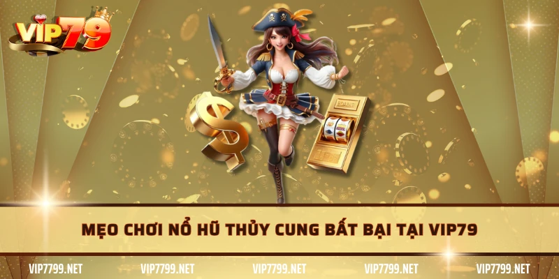 Mẹo chơi nổ hũ thủy cung bất bại tại VIP79