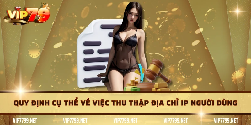 Quy định cụ thể về việc thu thập địa chỉ IP người dùng