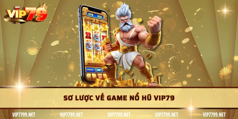 Sơ lược về game nổ hũ VIP79